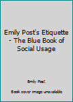 Emily Post's Etiquette: The Blue Book of Social Usage