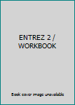 Workbook ENTREZ 2 / WORKBOOK Book