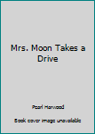 Hardcover Mrs. Moon Takes a Drive Book