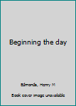 Beginning the day