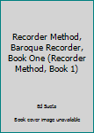 Staple Bound Recorder Method, Baroque Recorder, Book One (Recorder Method, Book 1) Book
