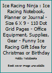Ice Racing Ninja: Ice Racing Notebook, Planner or Journal - Size 6 x 9 - 110 Dot Grid Pages - Office Equipment, Supplies, Gear - Funny Ice Racing Gift Idea for Christmas or Birthday