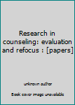 Unknown Binding Research in counseling: evaluation and refocus : [papers] Book