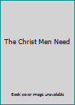 Hardcover The Christ Men Need Book
