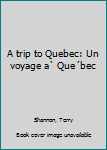 Hardcover A trip to Quebec: Un voyage a` Que´bec Book