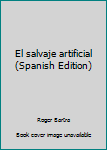 Paperback El salvaje artificial (Spanish Edition) [Spanish] Book