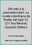 Paperback Del mito a la posmodernidad: La novela colombiana de finales del siglo XX (Cri´tica literaria) (Spanish Edition) [Spanish] Book