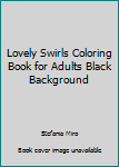 Paperback Lovely Swirls Coloring Book for Adults Black Background Book