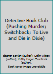 Detective Book Club (Pushing Murder; Switchback; To Live and Die in Dixie)