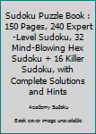 Paperback Sudoku Puzzle Book : 150 Pages, 240 Expert-Level Sudoku, 32 Mind-Blowing Hex Sudoku + 16 Killer Sudoku, with Complete Solutions and Hints Book