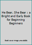 Hardcover He Bear, She Bear ; a Bright and Early Book for Beginning Beginners Book