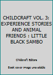 Hardcover CHILDCRAFT VOL. 3: EXPERIENCE STORIES AND ANIMAL FRIENDS : LITTLE BLACK SAMBO Book