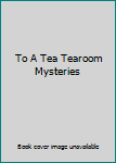 Hardcover To A Tea Tearoom Mysteries Book