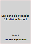 Paperback Les gens de Mogador 3 Ludivine Tome 1 [French] Book