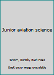 Unknown Binding Junior aviation science Book