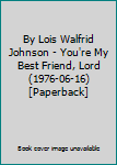 Unknown Binding By Lois Walfrid Johnson - You're My Best Friend, Lord (1976-06-16) [Paperback] Book