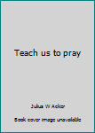 Unknown Binding Teach us to pray Book
