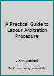 A Practical Guide to Labour Arbitration Procedure