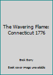 Hardcover The Wavering Flame: Connecticut 1776 Book