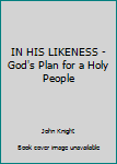 Paperback IN HIS LIKENESS - God's Plan for a Holy People Book