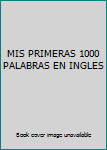 Unknown Binding MIS PRIMERAS 1000 PALABRAS EN INGLES Book