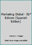 Paperback Marketing Global - 5b* Edicion (Spanish Edition) [Spanish] Book
