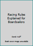 Paperback Racing Rules Explained for Boardsailors Book