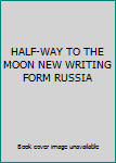 Paperback HALF-WAY TO THE MOON NEW WRITING FORM RUSSIA Book