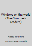 Unknown Binding Windows on the world (The Ginn basic readers) Book