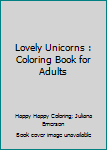 Paperback Lovely Unicorns : Coloring Book for Adults Book