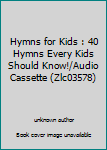 Audio Cassette Hymns for Kids : 40 Hymns Every Kids Should Know!/Audio Cassette (Zlc03578) Book