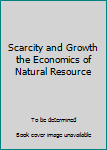 Paperback Scarcity and Growth the Economics of Natural Resource Book