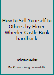 How to Sell Yourself to Others by Elmer Wheeler Castle Book hardback