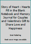 Story of Heart : Hearts Fill in the Blank Notebook and Memory Journal for Couples and Valentine's Gift to Share Love and Happiness