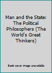 Paperback Man and the State: The Political Philosophers (The World's Great Thinkers) Book