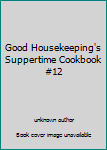Unknown Binding Good Housekeeping's Suppertime Cookbook #12 Book