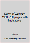 Unknown Binding Dawn of Zoology, 1968, 280 pages with illustrations. Book