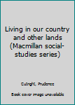 Living in Our Country and Other Lands