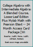 Loose Leaf College Algebra with Intermediate Algebra: A Blended Course, Loose-Leaf Edition Plus Mylab Math with Pearson Etext -- 24 Month Access Card Package [Wi Book