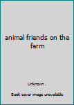 Hardcover animal friends on the farm Book