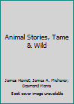 Hardcover Animal Stories, Tame & Wild Book