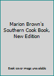 Unknown Binding Marion Brown's Southern Cook Book, New Edition Book
