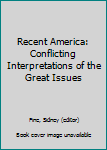 Paperback Recent America: Conflicting Interpretations of the Great Issues Book