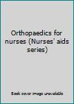 Paperback Orthopaedics for nurses (Nurses' aids series) Book