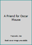 Mass Market Paperback A Friend for Oscar Mouse Book