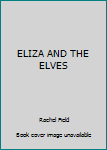 Unknown Binding ELIZA AND THE ELVES Book