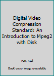 Hardcover Digital Video Compression Standard: An Introduction to Mpeg2 with Disk Book