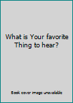 Hardcover What is Your favorite Thing to hear? Book