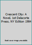 Crescent City: A Novel, 1st Delacorte Press, NY Edition 1984