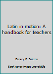Hardcover Latin in motion: A handbook for teachers Book